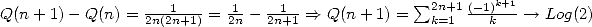                                                  sum        k+1
Q(n + 1)- Q(n) = 2n(21n+1) = 21n - 21n+1 ==> Q(n +1) =  2nk+=11 (-1)k----->  Log(2)  