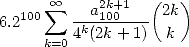   100  oo  sum  --a21k0+01--(2k)
6.2      4k(2k+ 1)  k
     k=0
