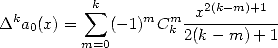            sum k         x2(k-m)+1
Dka0(x) =    (- 1)mCmk -----------
         m=0         2(k- m) + 1
