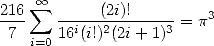216 sum  oo     (2i)!         3
-7-   16i(i!)2(2i+-1)3 = p
   i=0