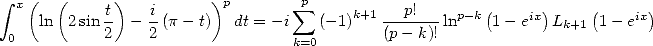  integral  x(  (      )          )p        sum p
     ln  2sin t - -i(p- t)  dt = - i  (-1)k+1---p!--lnp-k(1- eix)Lk+1(1- eix)
 0          2    2                k=0       (p- k)!