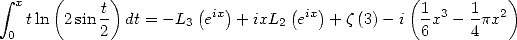  integral  x  (     t)         (  )      (   )         (1     1    )
   tln  2sin -  dt = -L3 eix + ixL2 eix + z(3)- i  -x3- -px2
 0          2                                    6    4
