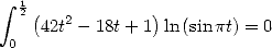  integral  12(  2        )
    42t - 18t+ 1 ln (sinpt) = 0
 0