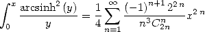  integral  x     2        sum  oo     n+1 2n
   arcsinh-(y)=  1    (--1)---2--x2n
 0     y        4n=1   n3Cn2n