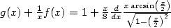                     xarcsin x
g(x) + 1xf(x) = 1+ x8 ddx V~ --(x2)2
                      1-(2)   