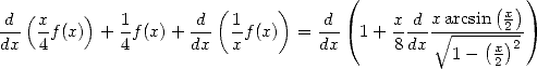                                     (               ( ))
d (x     )  1       d (1     )    d      x d xarcsin  x2
dx- 4f(x) + 4f (x) + dx- xf(x)  = dx- 1 + 8-dx V~ ----(x)2
                                               1 -  2