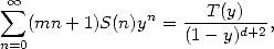   oo  sum              n   --T(y)---
   (mn + 1)S(n)y =  (1 - y)d+2,
n=0
     