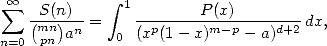  sum  oo  S(n)    integral  1       P(x)
   (mn-)n-=     -p------m--p----d+2-dx,
n=0  pn a     0  (x (1- x)    - a)

     