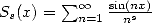         sum o o  sin(nx)
Ss(x) =  n=1--ns-  