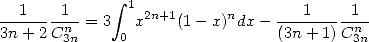   1    1      integral  1                  1    1
-------n--= 3  x2n+1(1- x)ndx - --------n--
3n+ 2 C3n     0                 (3n + 1)C3n
