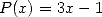 P (x) = 3x- 1  