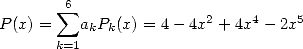         sum 6
P (x) =    akPk(x) = 4- 4x2 + 4x4 - 2x5
       k=1  