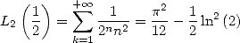    (1 )   + sum  oo   1    p2   1
L2   -  =    -n-2 = ---- -ln2(2)
     2    k=12 n    12   2
