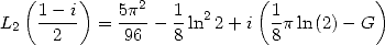   (1 - i)   5p2   1  2    (1           )
L2  -2--  = -96 - 8 ln 2 +i 8p ln (2)- G
