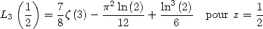    (  )           2         3
L3  1   = 7z(3)- p--ln-(2) + ln-(2)- pour x = 1
    2     8         12       6            2
