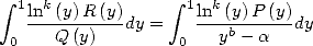  integral  1lnk (y) R(y)     integral  1 lnk(y)P (y)
   ----------dy =    ---b------dy
 0    Q(y)         0   y - a  