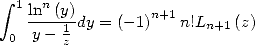  integral  1 n
    ln--(y)dy = (-1)n+1n!Ln+1(z)
 0  y-  1z