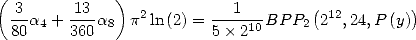 (            )
 -3 a4 +-13a8  p2ln(2) =---1-- BP P2(212,24,P (y))
 80     360             5 × 210