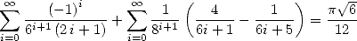 oo  sum         i      sum  oo     (             )     V~ -
   ---(-1)----+     -1-- --4-- - --1--  = p--6
i=06i+1(2i+ 1)  i=0 8i+1  6i+ 1   6i+ 5     12