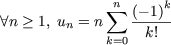               n
              sum  (-1)k
 A n > 1, un = n   k!
             k=0

